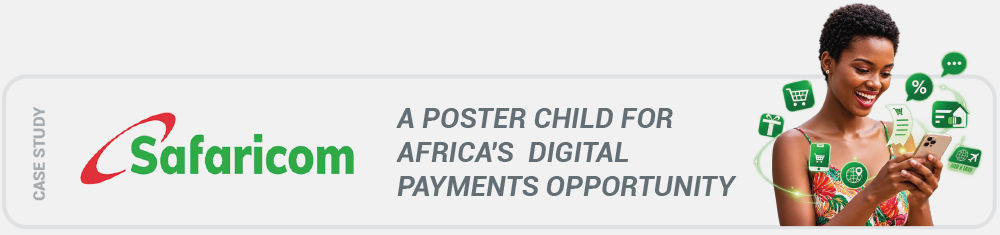 SAFARICOM: A POSTER CHILD FOR AFRICA'S DIGITAL PAYMENTS OPPORTUNITY